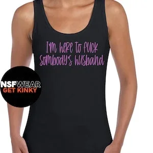 I’m Here to Fu*k Somebody’s Husband T-Shirt, Tanktop, Cami or Apron BDSM, Hotwife, Fetish, Cuckold, Stag & Doe, Swingers, Poly, Plus Size